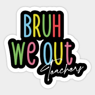 Bruh We Out: Teachers Unleashed Sticker